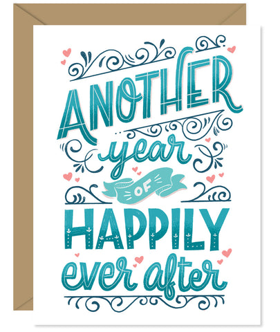 Another year of happily ever after anniversary card Hand lettered card from Hello Sweetie - Custom illustrated, printed and packaged in Halifax, Nova Scotia by Hello Sweetie Design