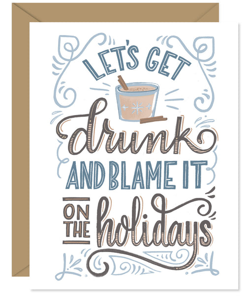 Let's get drunk and blame it on the holidays Hand lettered card from Hello Sweetie - Custom illustrated, printed and packaged in Halifax, Nova Scotia by Hello Sweetie Design